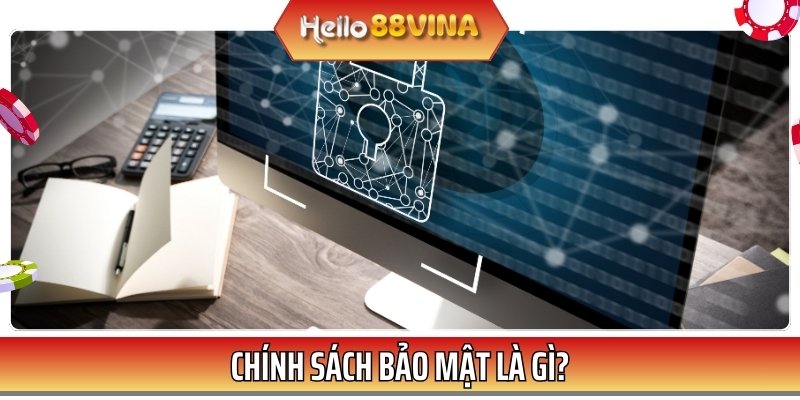 Chính sách bảo mật là bộ tài liệu đảm bảo an toàn cho hội viên