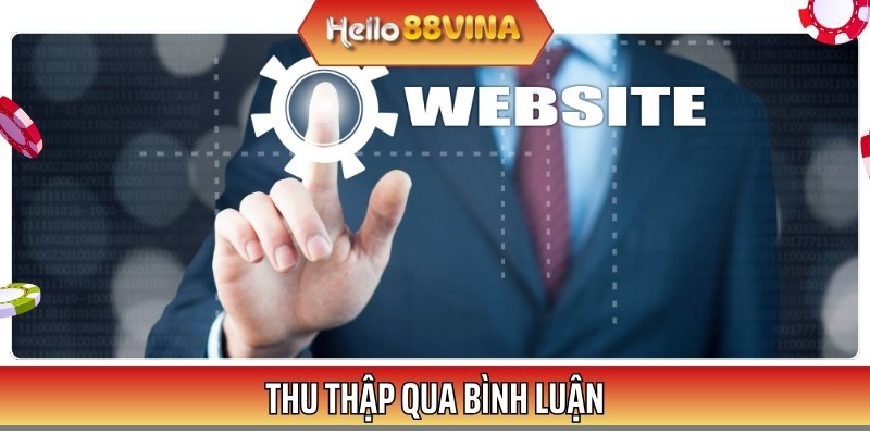 Chính sách bảo mật còn thu thập dữ liệu của thành viên qua bình luận