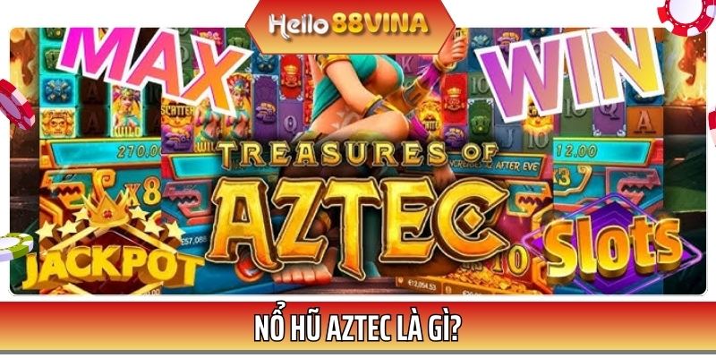 Nổ hũ Aztec từ lâu đã tạo nên cơn sốt lớn trên thị trường