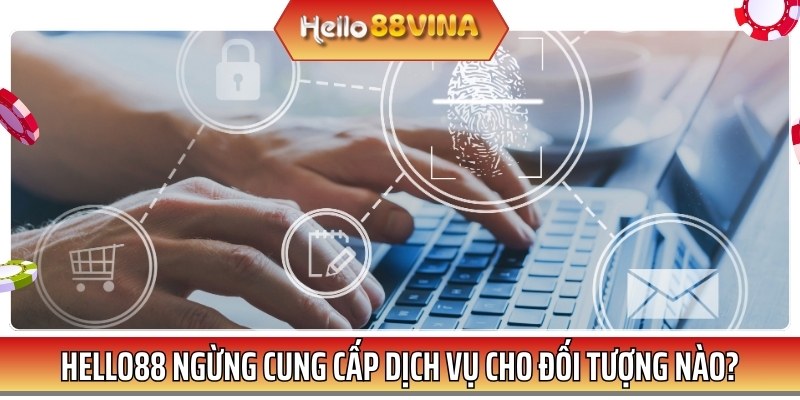 Các trường hợp HELLO88 sẽ dừng cung cấp dịch vụ theo đúng quy định chúng tôi