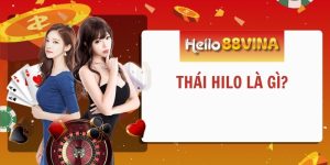 Thái Hilo Là Gì? Bật Mí Kỹ Thuật Cá Cược Bất Bại Cho Tân Thủ