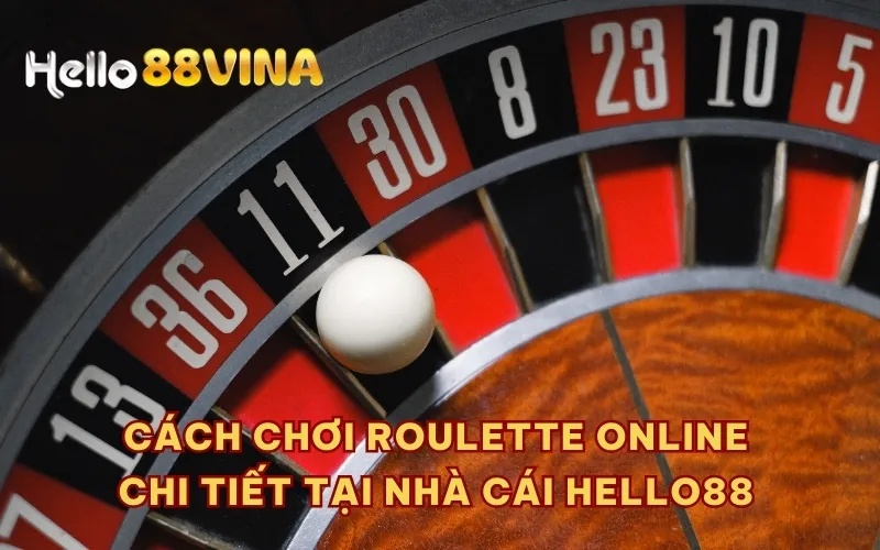 Cách chơi Roulette online chi tiết tại nhà cái HELLO88 