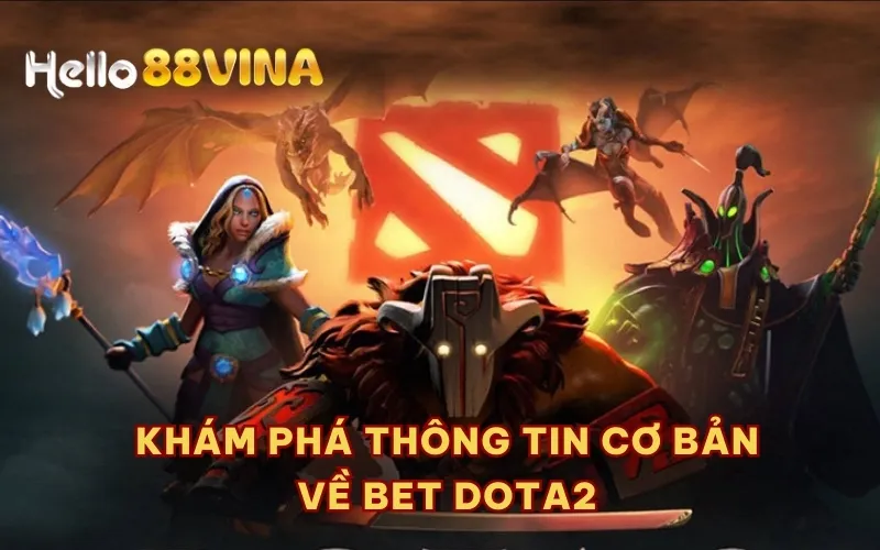 Khám phá thông tin cơ bản về Bet Dota2 