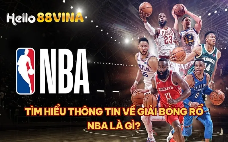 Tìm hiểu thông tin về giải bóng rổ NBA là gì?